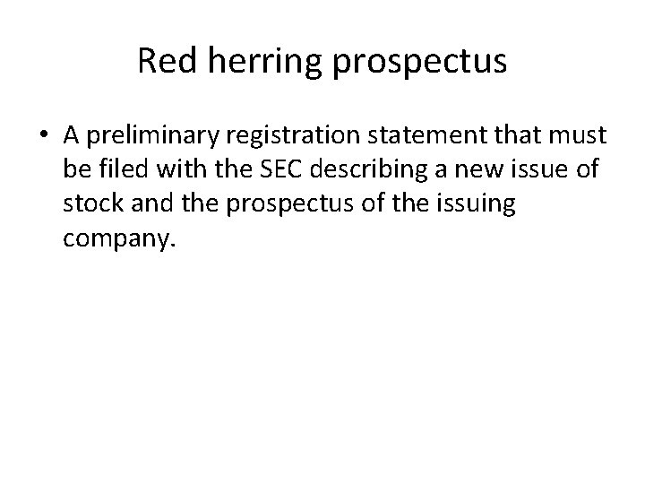 Red herring prospectus • A preliminary registration statement that must be filed with the
