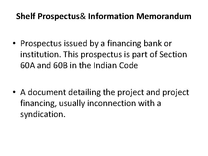 Shelf Prospectus& Information Memorandum • Prospectus issued by a financing bank or institution. This