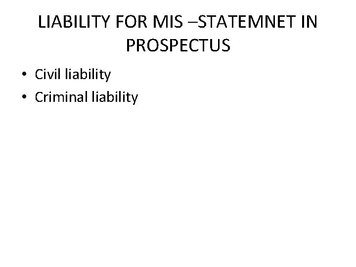 LIABILITY FOR MIS –STATEMNET IN PROSPECTUS • Civil liability • Criminal liability 