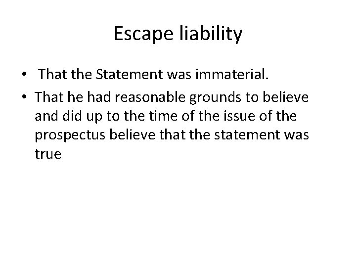 Escape liability • That the Statement was immaterial. • That he had reasonable grounds