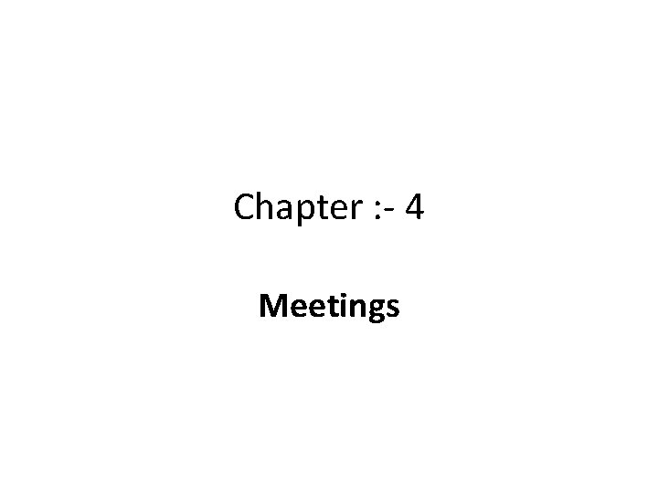 Chapter : - 4 Meetings 