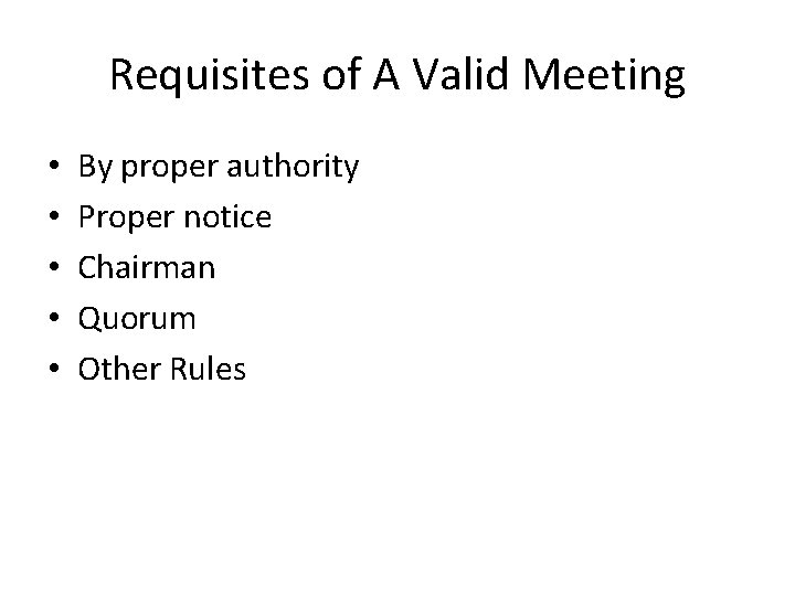 Requisites of A Valid Meeting • • • By proper authority Proper notice Chairman