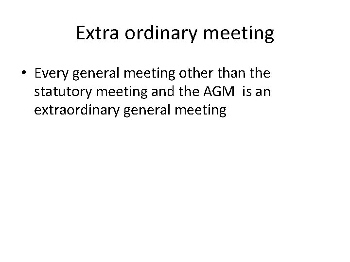Extra ordinary meeting • Every general meeting other than the statutory meeting and the