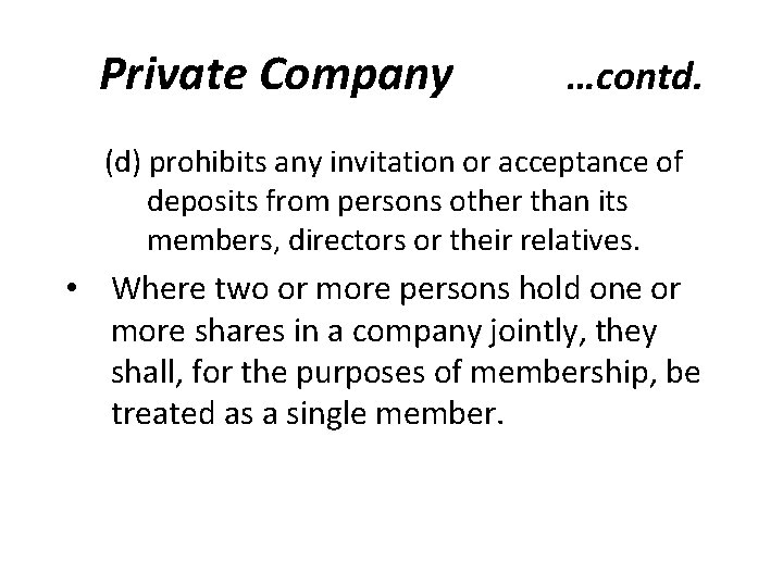 Private Company …contd. (d) prohibits any invitation or acceptance of deposits from persons other