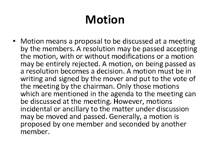 Motion • Motion means a proposal to be discussed at a meeting by the
