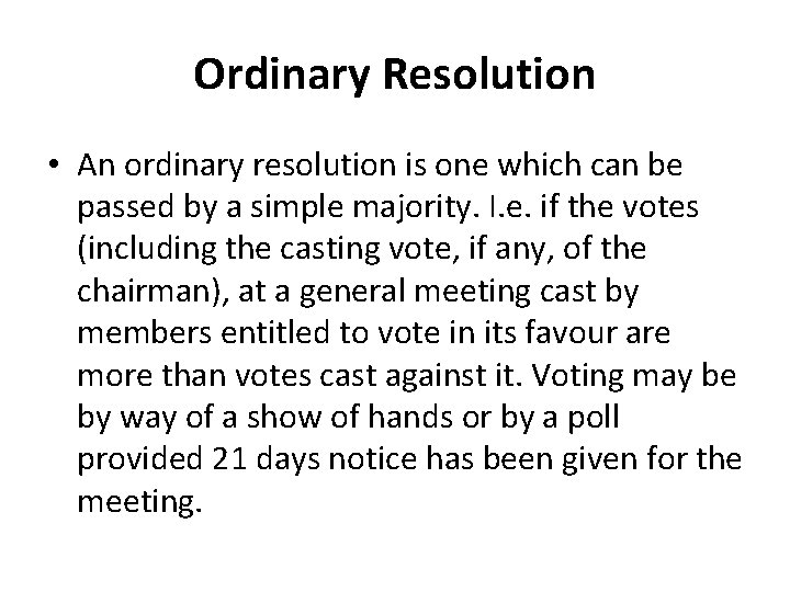 Ordinary Resolution • An ordinary resolution is one which can be passed by a