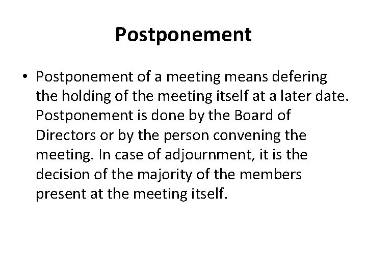 Postponement • Postponement of a meeting means defering the holding of the meeting itself
