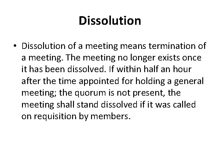 Dissolution • Dissolution of a meeting means termination of a meeting. The meeting no