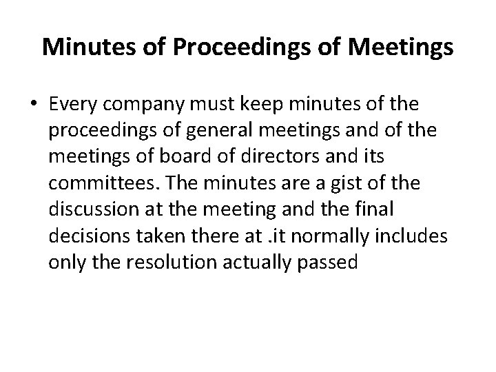 Minutes of Proceedings of Meetings • Every company must keep minutes of the proceedings
