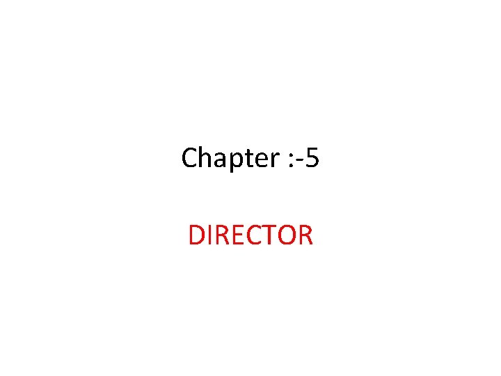 Chapter : -5 DIRECTOR 