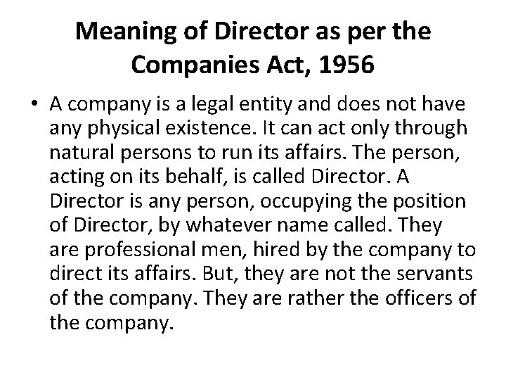 Meaning of Director as per the Companies Act, 1956 • A company is a
