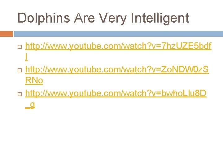 Dolphins Are Very Intelligent http: //www. youtube. com/watch? v=7 hz. UZE 5 bdf I