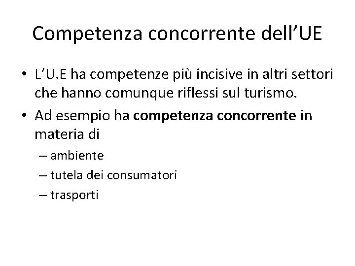 Competenza concorrente dell’UE • L’U. E ha competenze più incisive in altri settori che