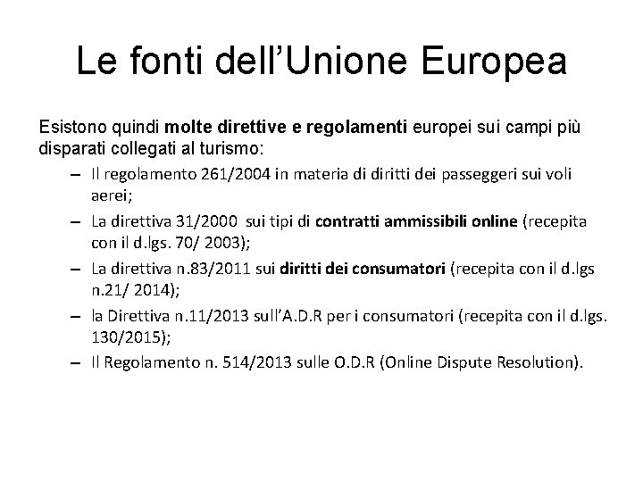 Le fonti dell’Unione Europea Esistono quindi molte direttive e regolamenti europei sui campi più