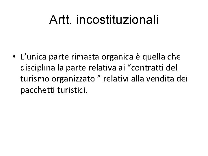 Artt. incostituzionali • L’unica parte rimasta organica è quella che disciplina la parte relativa