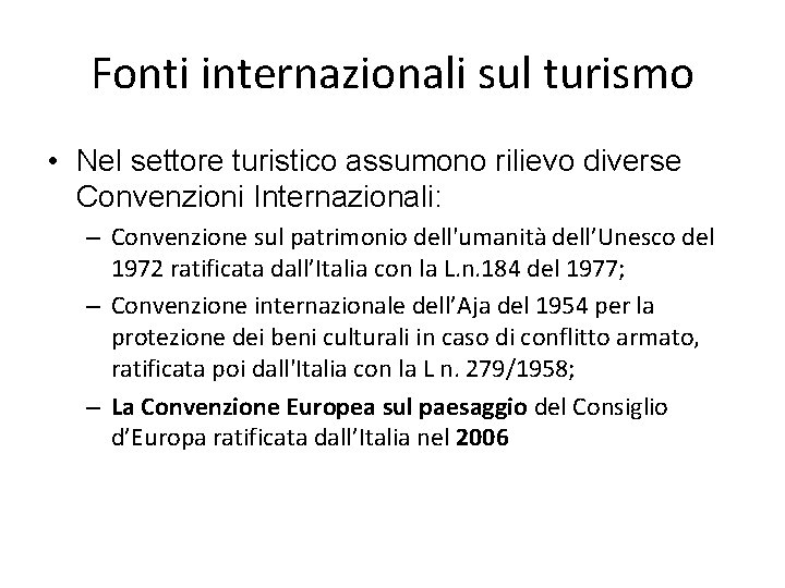 Fonti internazionali sul turismo • Nel settore turistico assumono rilievo diverse Convenzioni Internazionali: –