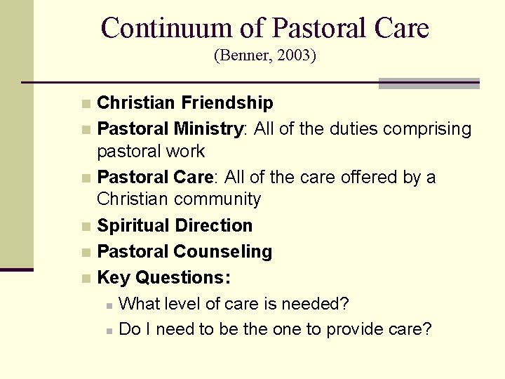 Continuum of Pastoral Care (Benner, 2003) Christian Friendship n Pastoral Ministry: All of the