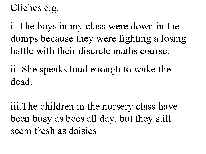 Cliches e. g. i. The boys in my class were down in the dumps