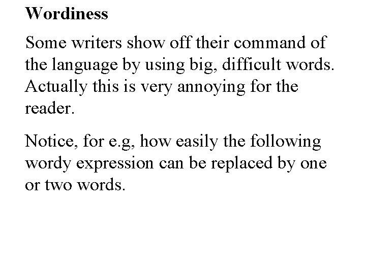 Wordiness Some writers show off their command of the language by using big, difficult