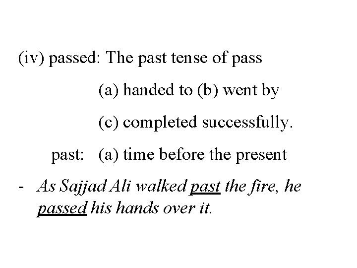 (iv) passed: The past tense of pass (a) handed to (b) went by (c)