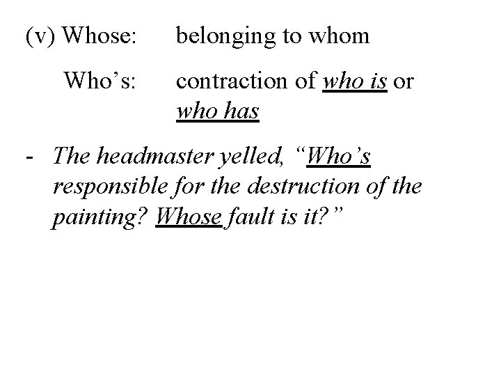 (v) Whose: Who’s: belonging to whom contraction of who is or who has -