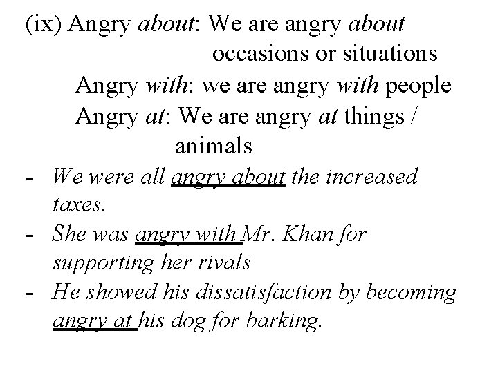 (ix) Angry about: We are angry about occasions or situations Angry with: we are