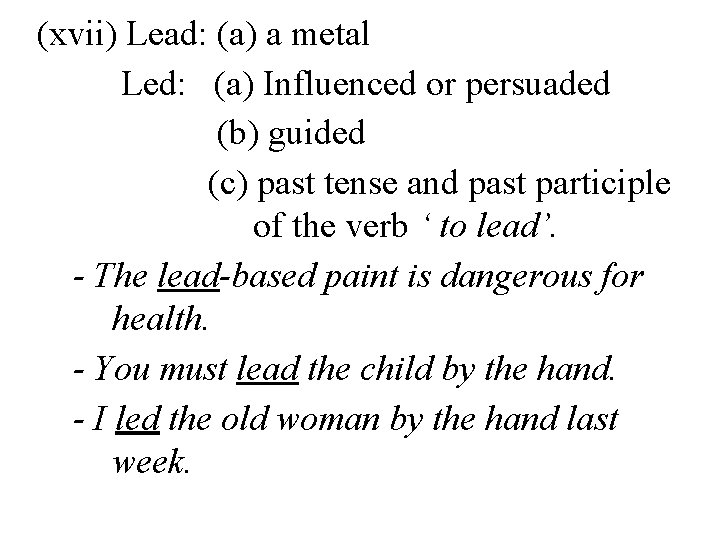 (xvii) Lead: (a) a metal Led: (a) Influenced or persuaded (b) guided (c) past