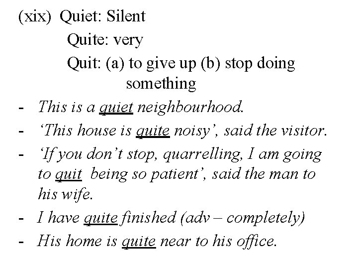 (xix) Quiet: Silent Quite: very Quit: (a) to give up (b) stop doing something