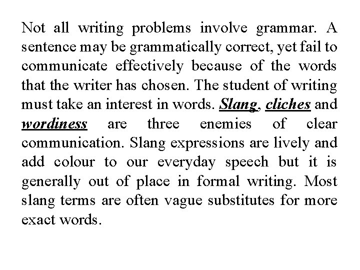 Not all writing problems involve grammar. A sentence may be grammatically correct, yet fail