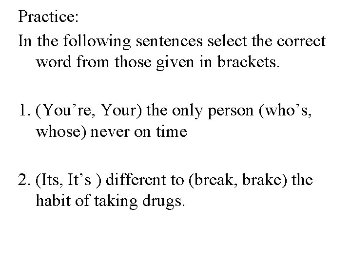 Practice: In the following sentences select the correct word from those given in brackets.