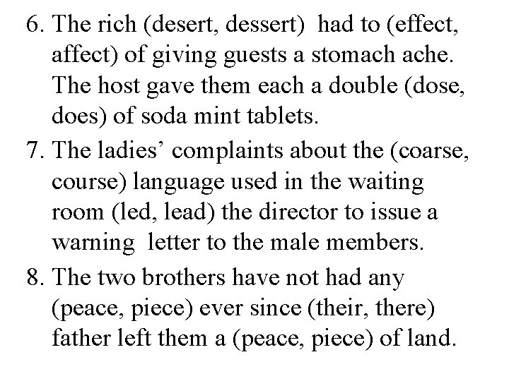 6. The rich (desert, dessert) had to (effect, affect) of giving guests a stomach