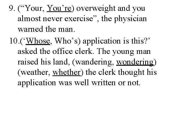 9. (“Your, You’re) overweight and you almost never exercise”, the physician warned the man.