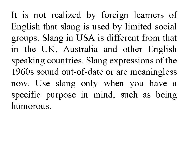 It is not realized by foreign learners of English that slang is used by