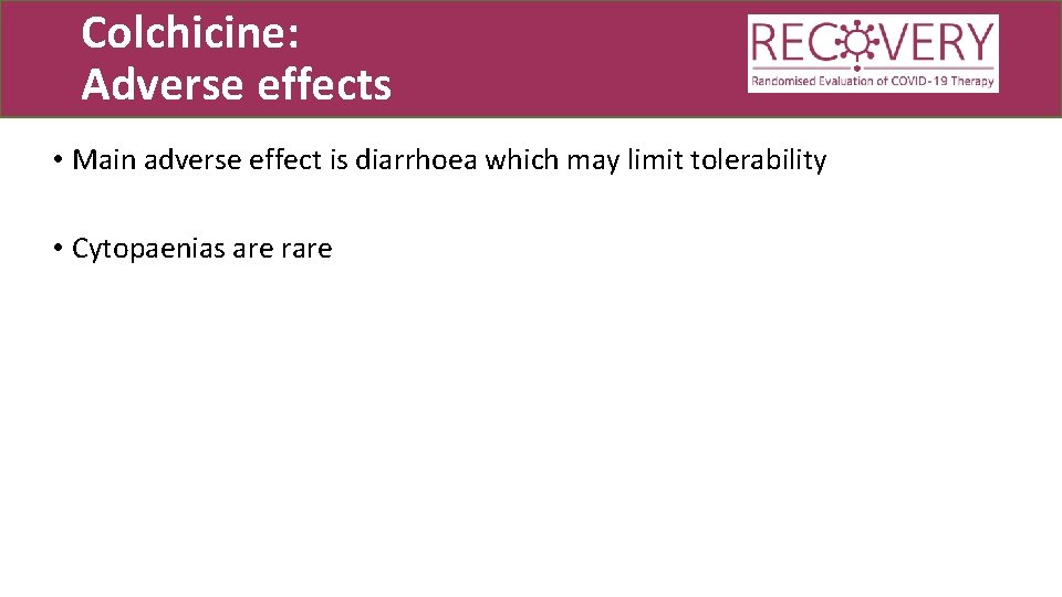 Colchicine: Adverse effects • Main adverse effect is diarrhoea which may limit tolerability •