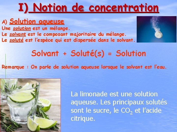 I) Notion de concentration A) Solution aqueuse Une solution est un mélange. Le solvant