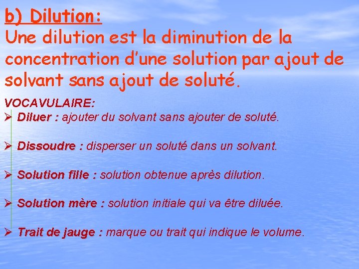 b) Dilution: Une dilution est la diminution de la concentration d’une solution par ajout