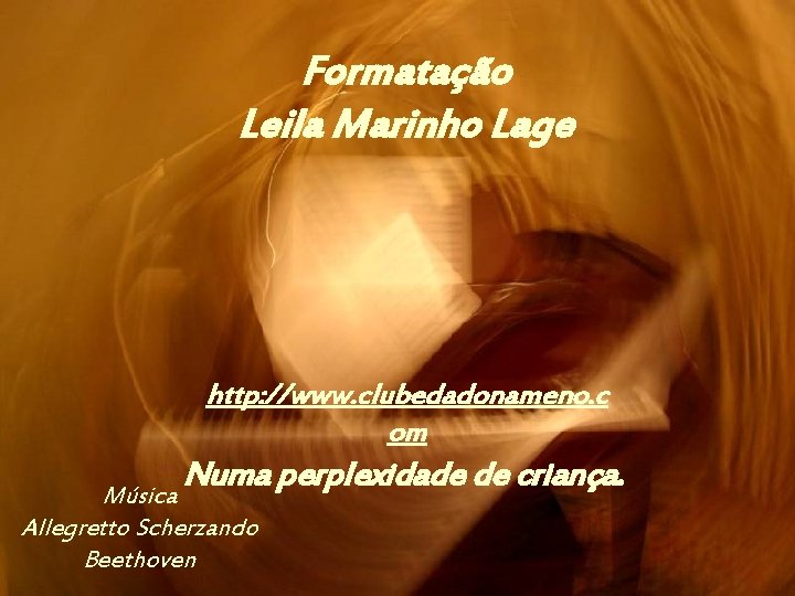 Formatação Leila Marinho Lage http: //www. clubedadonameno. c om Numa perplexidade de criança. Música