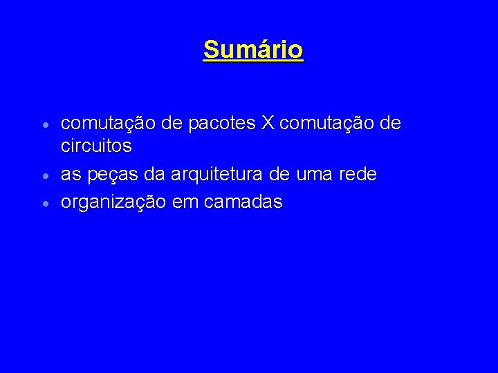 Sumário · · · comutação de pacotes X comutação de circuitos as peças da