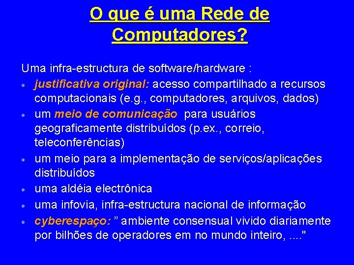 O que é uma Rede de Computadores? Uma infra-estructura de software/hardware : · justificativa