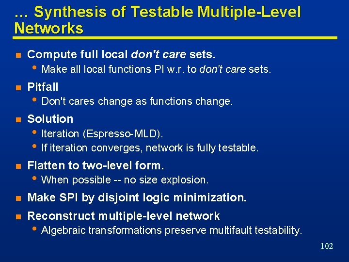 … Synthesis of Testable Multiple-Level Networks n Compute full local don't care sets. n