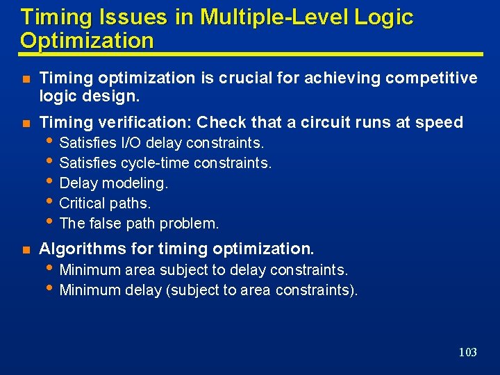 Timing Issues in Multiple-Level Logic Optimization n Timing optimization is crucial for achieving competitive