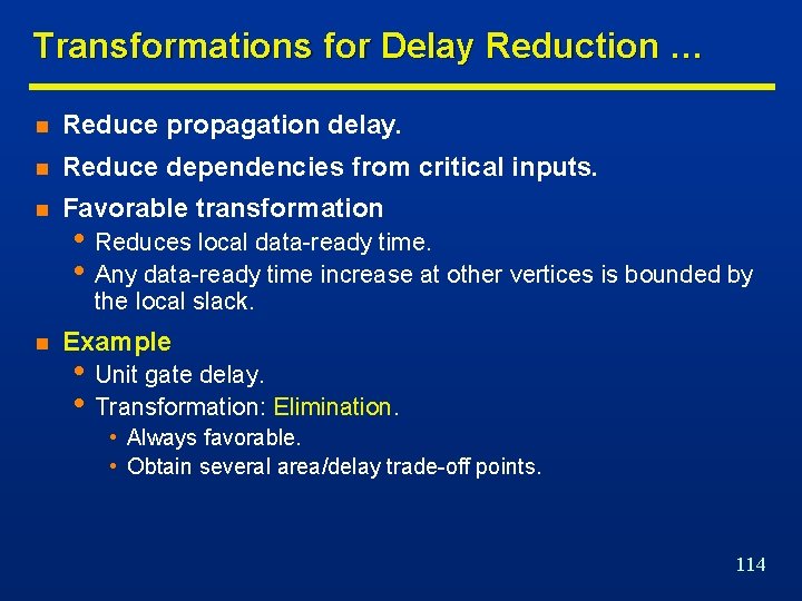 Transformations for Delay Reduction … n Reduce propagation delay. n Reduce dependencies from critical