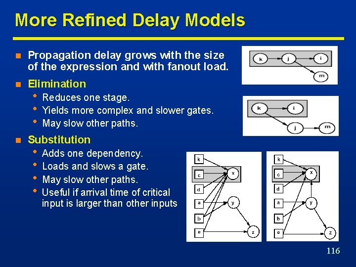 More Refined Delay Models n Propagation delay grows with the size of the expression