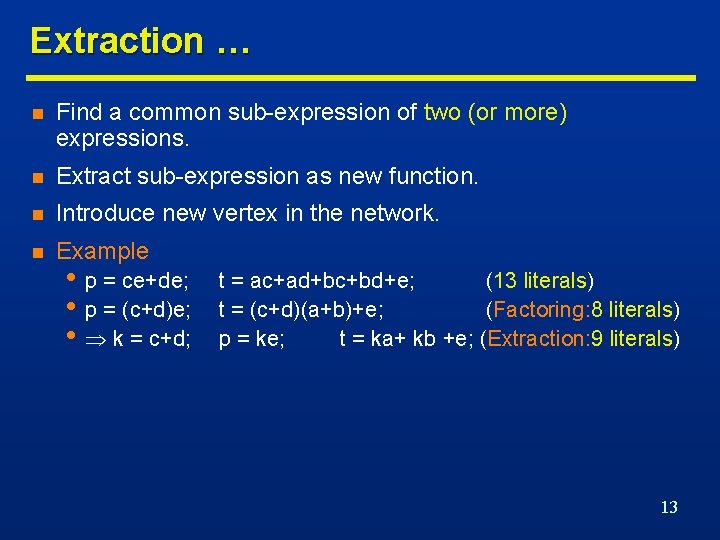 Extraction … n Find a common sub-expression of two (or more) expressions. n Extract