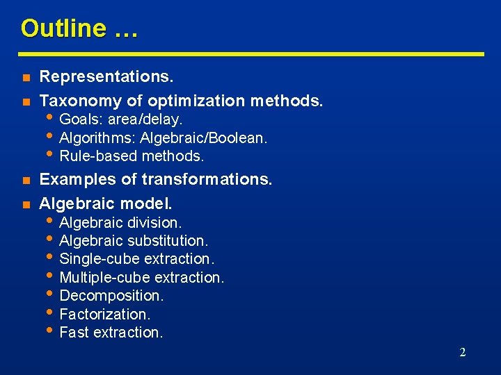 Outline … n n Representations. Taxonomy of optimization methods. • Goals: area/delay. • Algorithms: