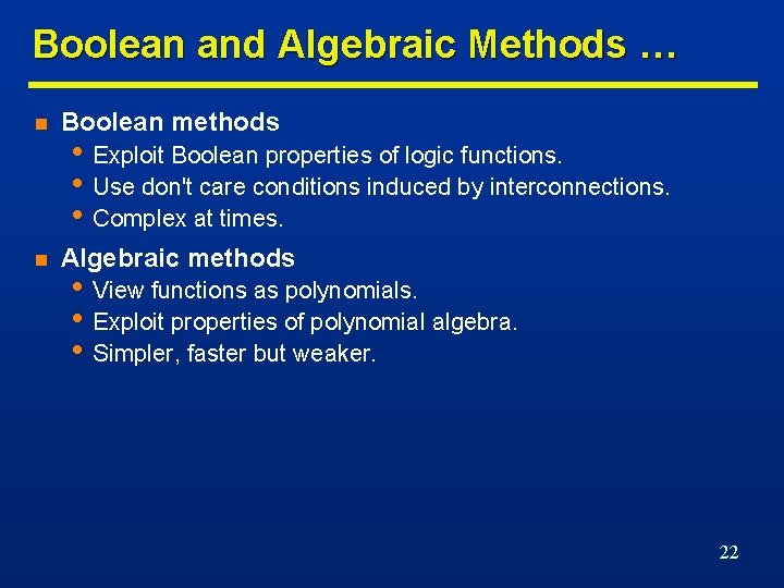 Boolean and Algebraic Methods … n Boolean methods n Algebraic methods • Exploit Boolean