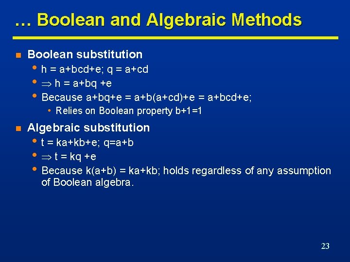 … Boolean and Algebraic Methods n Boolean substitution • h = a+bcd+e; q =