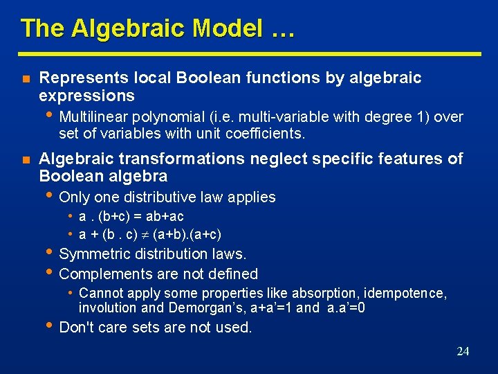 The Algebraic Model … n Represents local Boolean functions by algebraic expressions • Multilinear