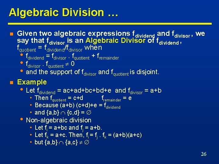 Algebraic Division … n Given two algebraic expressions fdividend and fdivisor , we say