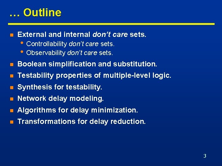 … Outline n External and internal don’t care sets. n Boolean simplification and substitution.